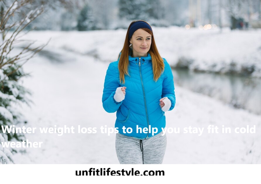 Winter Weight Loss Tips to Help You Stay Fit in Cold Weather