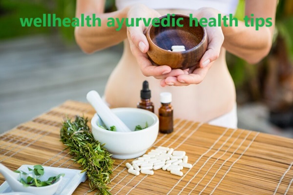 wellhealth ayurvedic health tips